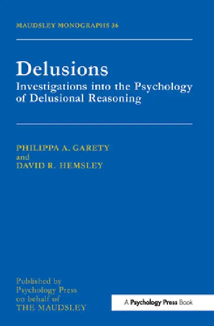 Delusions: Investigations Into The Psychology Of Delusional Reasoning by Philippa a. Garety