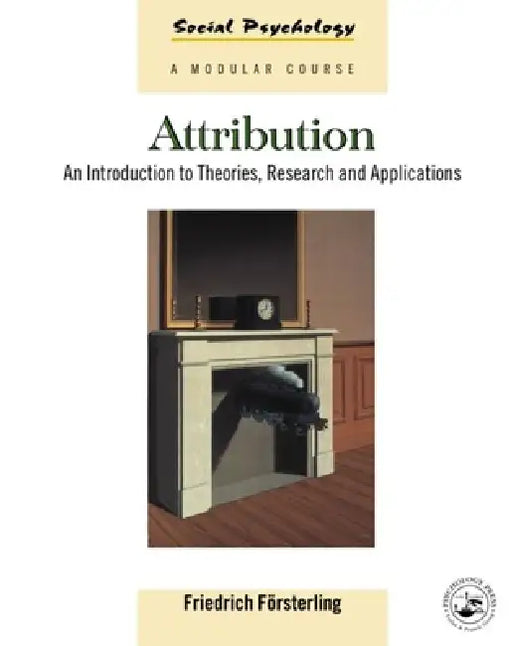 Attribution: An Introduction to Theories, Research and Applications by Friedrich Försterling