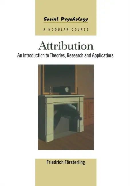 Attribution: An Introduction to Theories, Research and Applications by Friedrich Försterling