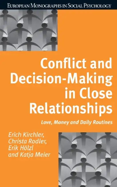 Conflict and Decision Making in Close Relationships: Love, Money and Daily Routines by Erich Kirchler, Christa Rodler