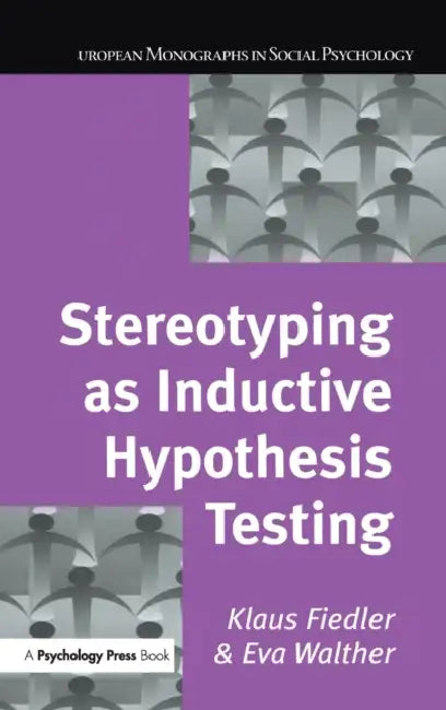 Stereotyping as Inductive Hypothesis Testing by Klaus Fiedler, Eva Walther
