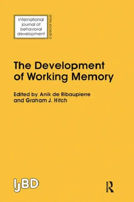 The Development of Working Memory: A Special Issue of the International Journal of Behavioural Development by Anik De Ribaupierre
