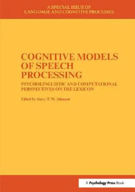 Cognitive Models of Speech Processing: A Special Issue of Language and Cognitive Processes by Gerry Altmann