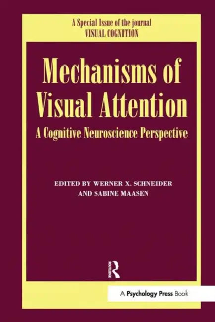 Mechanisms of Visual Attention: A Cognitive Neuroscience Perspective: A Special Issue of Visual Cognition by Sabine Massen, Werner X. Schneider