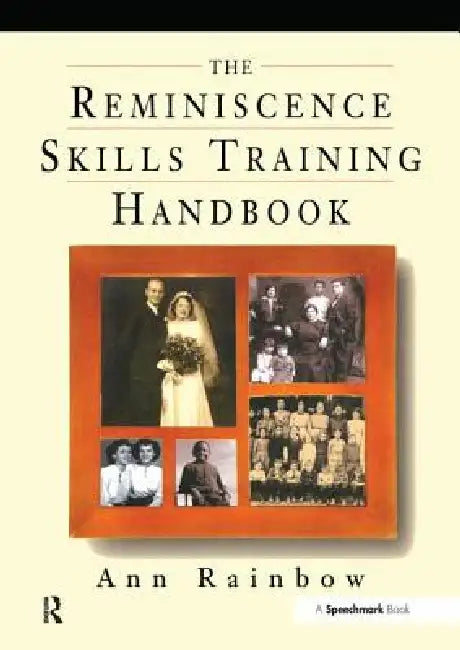 The Reminiscence Skills Training Handbook by Ann Rainbow
