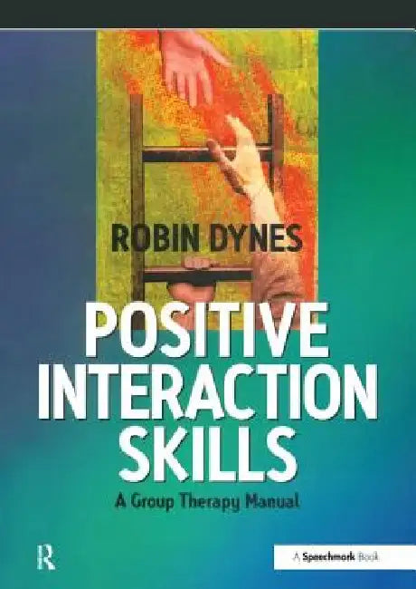 Positive Interaction Skills: A Group Therapy Manual by Robin Dynes