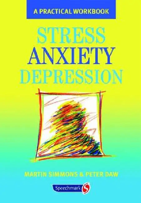 Stress, Anxiety, Depression: A Guide to Humanistic Counselling and Psychotherapy by Martin Simmons