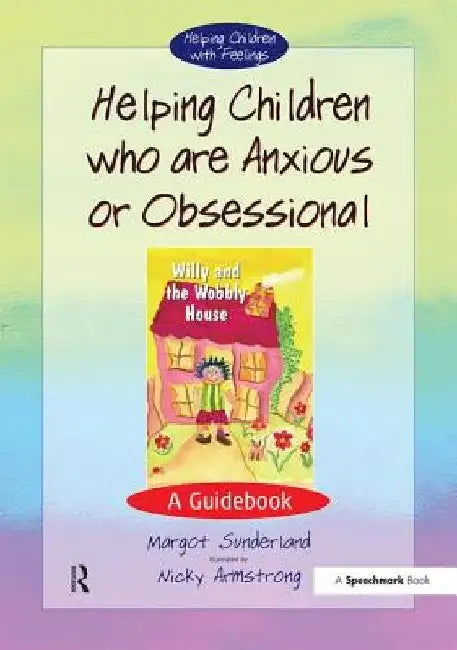 Helping Children Who Are Anxious or Obsessional: A Guidebook by Margot Sunderland