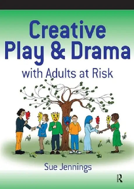 Creative Play and Drama with Adults at Risk by Sue Jennings