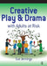 Creative Play and Drama with Adults at Risk by Sue Jennings
