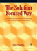 The Solution Focused Way: Incorporating Solution Focused Therapy Tools and Techniques Into Your Everyday Work by Proudlock Simon