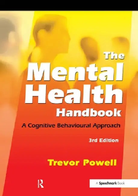 The Mental Health Handbook: A Cognitive Behavioural Approach by Trevor Powell