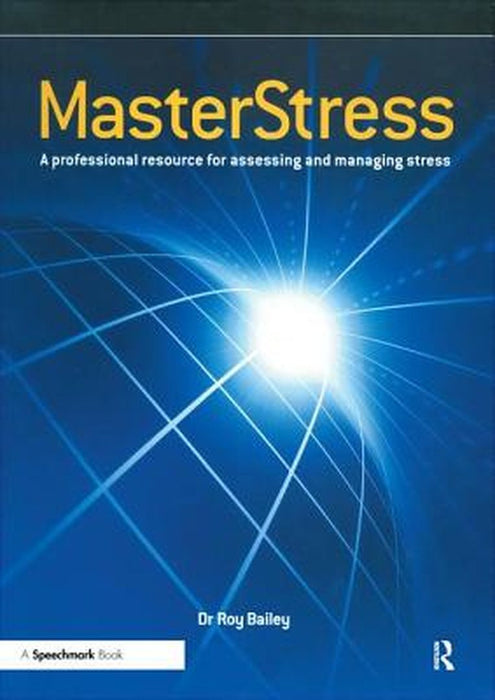 Masterstress: A Professional Resource for Assessing and Managing Stress by Roy Bailey
