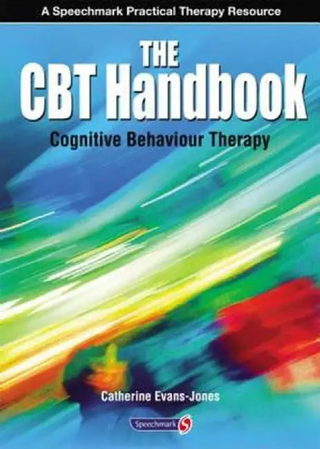 The CBT Handbook: Cognitive Behavioural Therapy by Catherine Evans-Jones