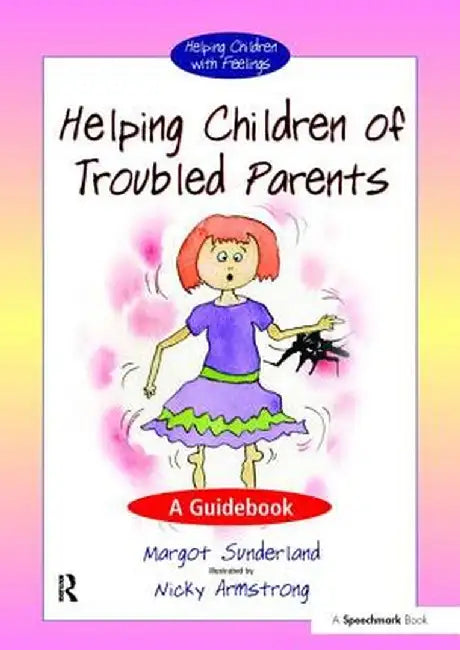 Helping Children of Troubled Parents: A Guidebook by Margot Sunderland