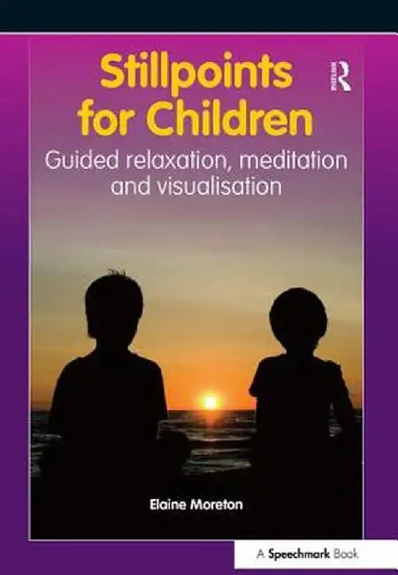 Stillpoints for Children: Guided Relaxation, Meditation and Visualisation by Elaine Moreton