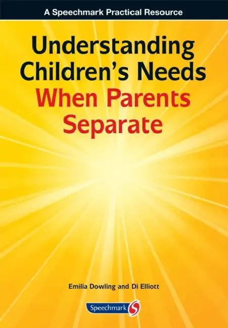Understanding Children's Needs When Parents Separate by Dowling Emilia