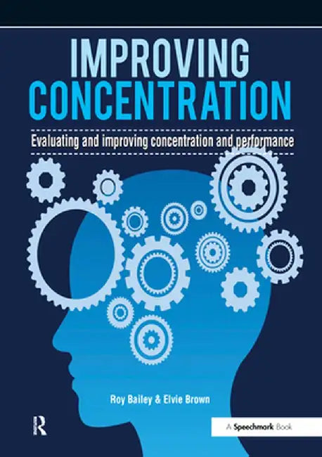 Improving Concentration: A Professional Resource for Assessing and Improving Concentration and Performance by Roy Bailey