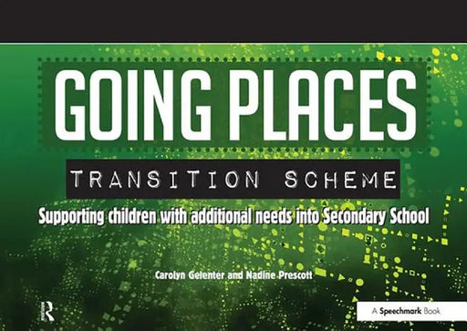 Going Places Transition Scheme: Supporting Children with Additional Needs Into Secondary School by Carolyn Gelenter