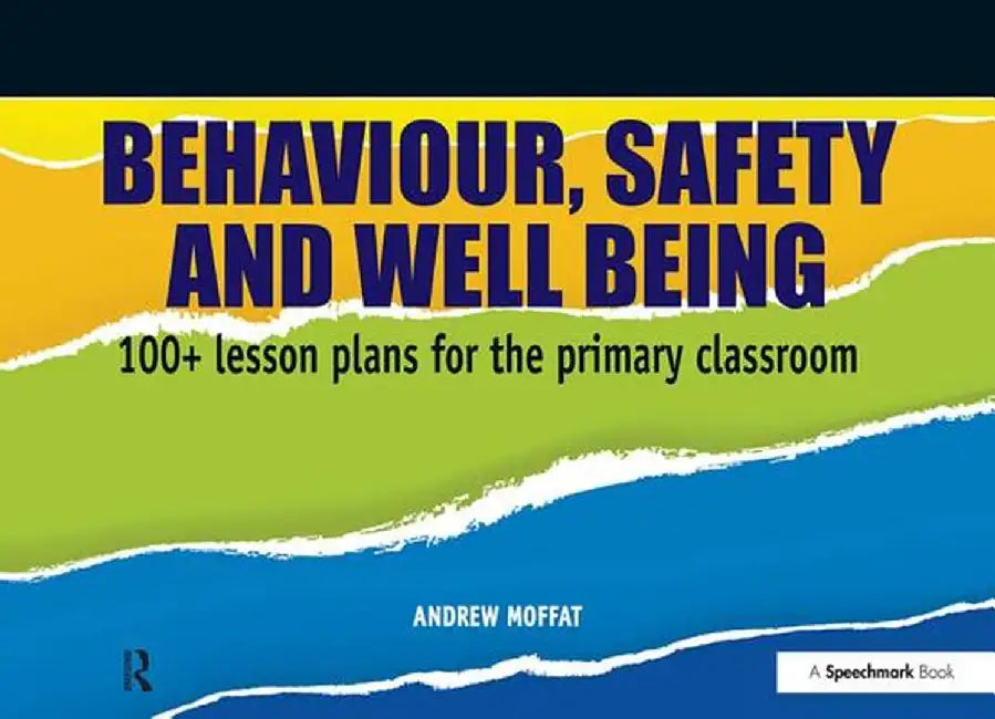 Behaviour, Safety and Well Being: 100+ Lesson Plans for the Primary Classroom by Andrew Moffatt