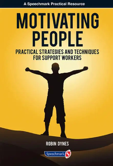 Motivating People: Practical Strategies and Techniques for Support Workers by Robin Dynes