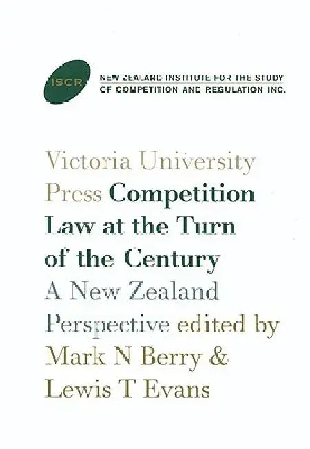 Competition Law at the Turn of the Century: A New Zealand Perspective by Mark N. Berry