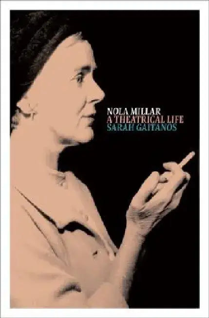 Nola Millar: A Theatrical Life by Sarah Gaitanos