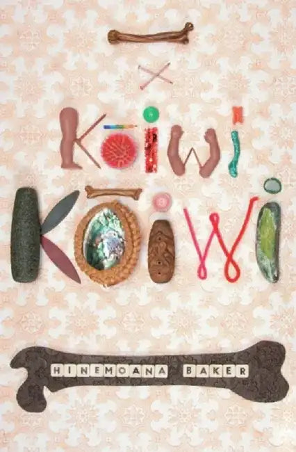 Koiwi Koiwi by Hinemoana Baker