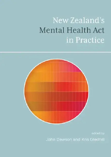New Zealand's Mental Health ACT in Practice by John Dawson