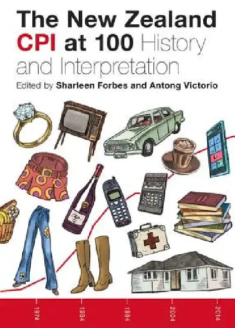 The Consumer Price Index: New Zealand History and Interpretation by Sharleen Forbes