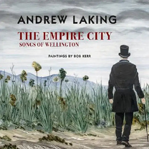 The Empire City: Songs of Wellington by Andrew Laking