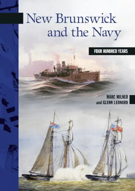 New Brunswick and the Navy: Four Hundred Years by Marc Milner, Glenn Leonard