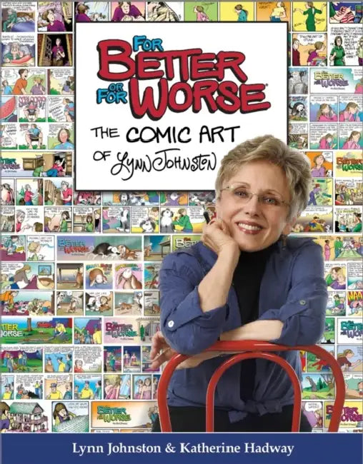 For Better or for Worse: The Comic Art of Lynn Johnston by Lynn Johnston, Katherine Hadway, Amber Landgraff