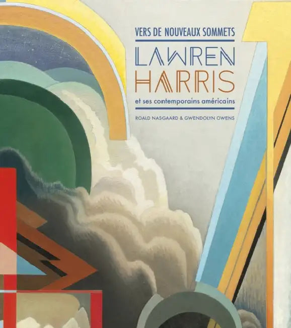 Vers de Nouveaux Sommets: Lawren Harris Et Ses Contemporains Américains by Roald Nasgaard, Gwendolyn Owens