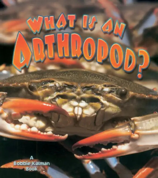 What Is an Arthropod? by Bobbie Kalman