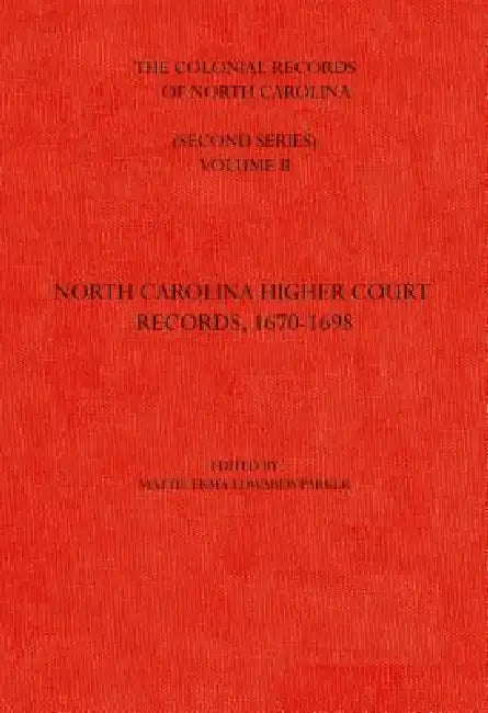The Colonial Records of North Carolina, Volume 2: North Carolina Higher-Court Records, 1670-1696 by Mattie Erma Edwards Parker