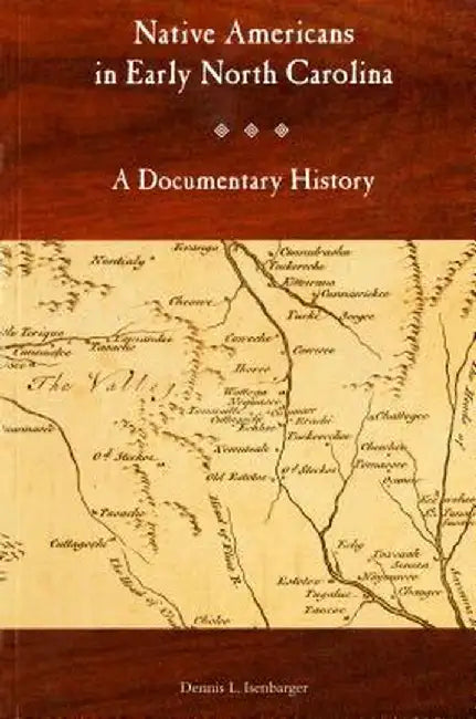 Native Americans in Early North Carolina: A Documentary History by Dennis Isenbarger