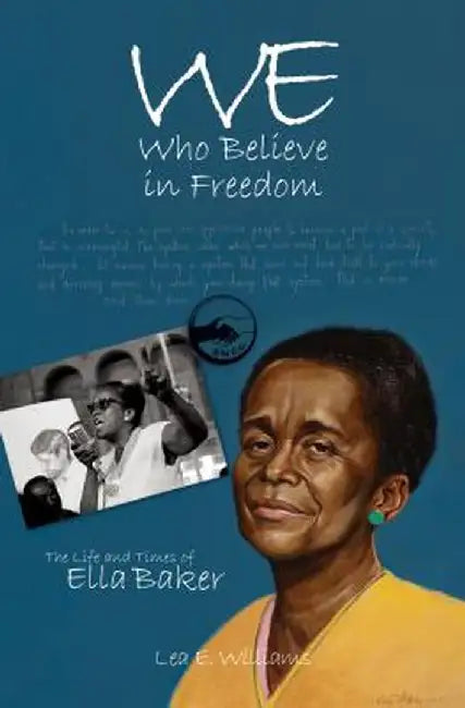 We Who Believe in Freedom: The Life and Times of Ella Baker by Lea E. Williams