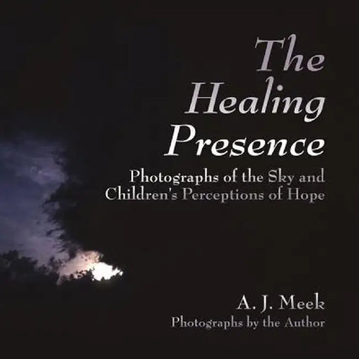 The Healing Presence by A. J. Meek