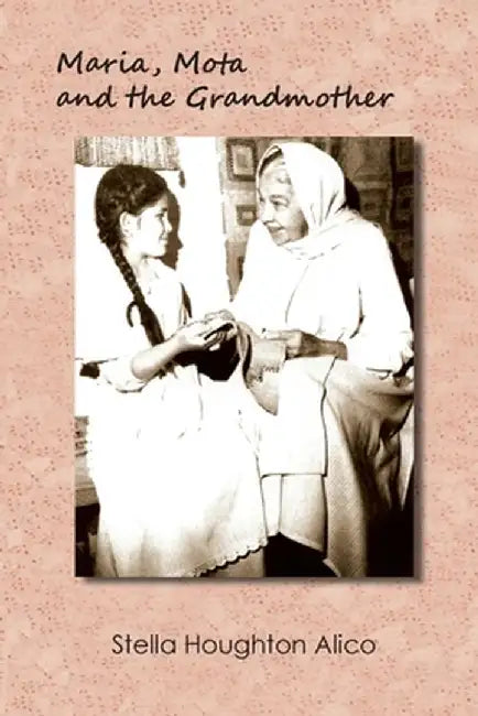 Maria, Mota and the Grandmother: A Family Story by Stella Houghton Alico