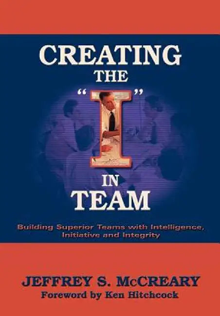 Creating the I in Team by Jeffrey S. McCreary