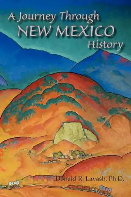 A Journey Through New Mexico History (Hardcover) by Donald R. Lavash