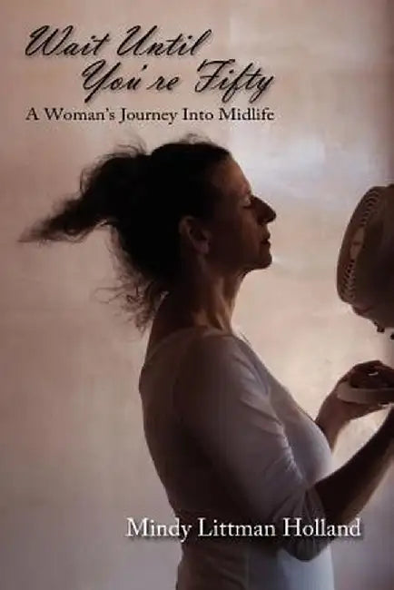 Wait Until You're Fifty by Mindy Littman Holland