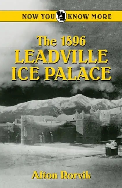 The 1896 Leadville Ice Palace by Afton Rorvik