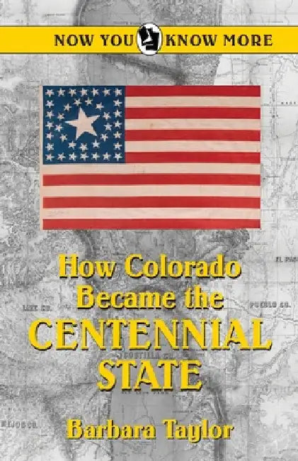 How Colorado Became the Centennial State by Taylor, Barbara