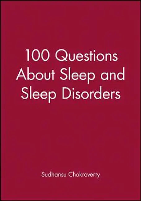 100 Questions about Sleep and Sleep Disorders by Sudhansu Chokroverty