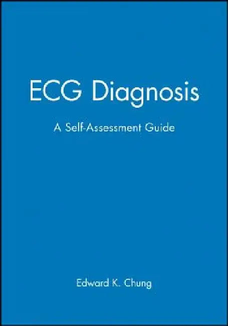 ECG Diagnosis: A Self-Assessment Guide by Edward K. Chung