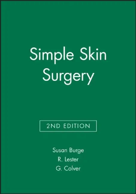 Simple Skin Surgery, 2nd Edition by Susan Burge, R. Lester, G. Colver