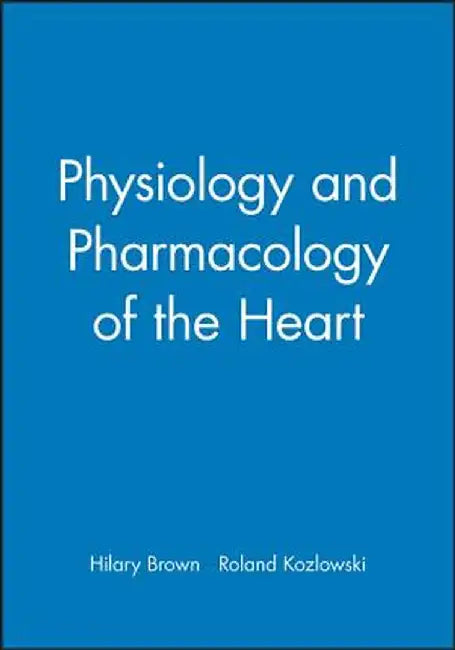 Physiology and Pharmacology of the Heart by Hilary Brown