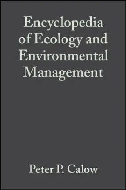 Encyclopedia of Ecology and Environmental Management by Peter P. Calow